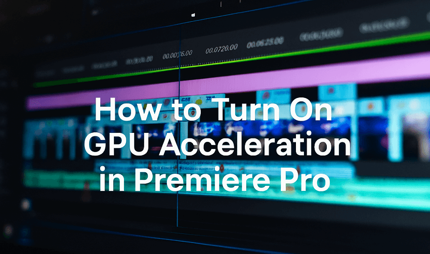 how to turn on GPU acceleration in Premiere Pro
